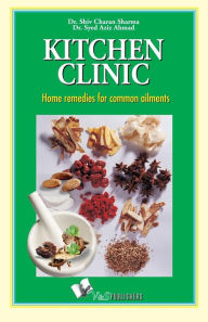 Title: Kitchen Clinic: Home remedies for common ailments, Author: Dr. Shiv Charan Sharma