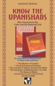 Title: Know the Upanishads: Plus verses from the Vedas and the Bhagavad gita, Author: Ramanuj Prasad