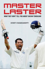 Title: Master Laster: What They Don't Tell You about Sachin Tendulkar, Author: Sumit Chakraberty