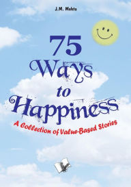 Title: 75 Ways to Happiness, Author: J.M. Mehta
