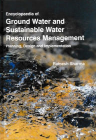 Title: Encyclopaedia of Ground Water and Sustainable Water Resources Management Planning, Design and Implementation (Water Management and Policy), Author: Ramesh Sharma