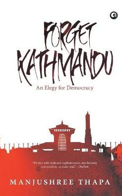 Forget Kathmandu: An Elegy For Democracy