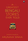 The Greatest Bengali Stories Ever Told