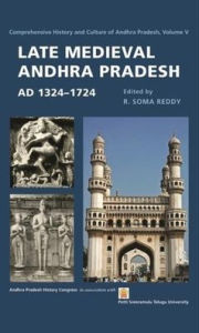 Title: Late Medieval Andhra Pradesh, AD 1324-1724, Author: R. Soma Reddy