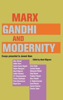 Marx, Gandhi and Modernity: Essays Presented to Javeed Alam