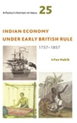A People's History of India 25: Indian Economy Under Early British Rule, 1757 -1857
