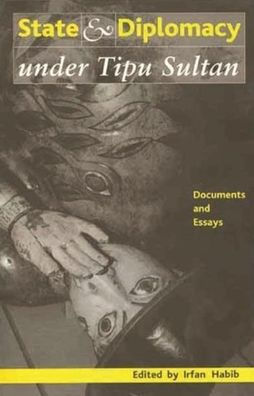 State and Diplomacy under Tipu Sultan: Documents and Essays