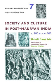 Title: A People's History of India 7: Society and Culture in Post-Mauryan India, C. 200 BC-AD 300, Author: Bhairabi Prasad Sahu