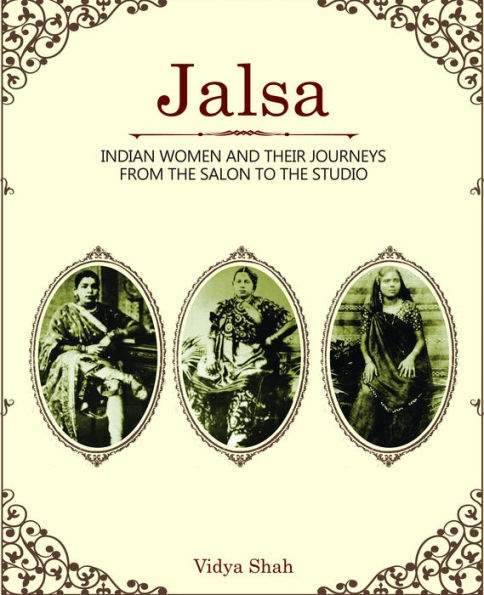 Jalsa: Indian Women and Their Journeys from the Salon to the Studio