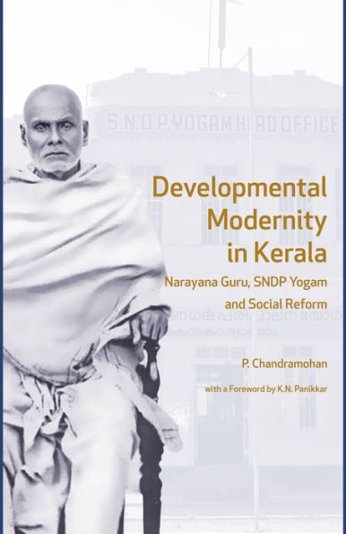 Developmental Modernity in Kerala: Narayana Guru, S.N.D.P Yogam and Social Reform