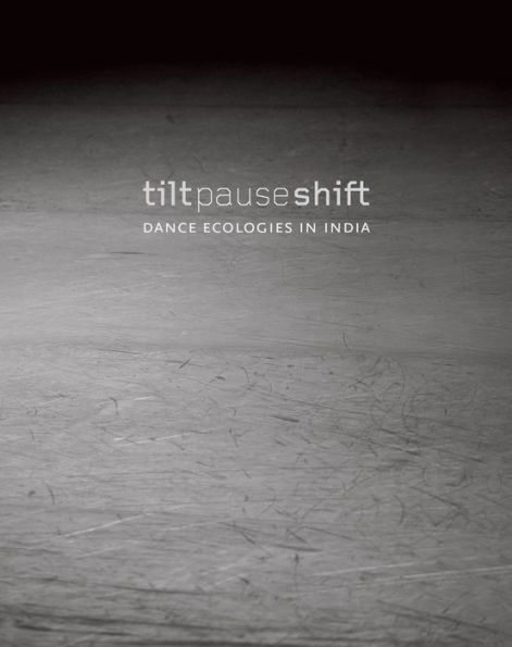 Tilt Pause Shift: Dance Ecologies in India