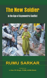 Title: The New Soldier in the Age of Asymmetric Conflict, Author: Rumu Sarkar