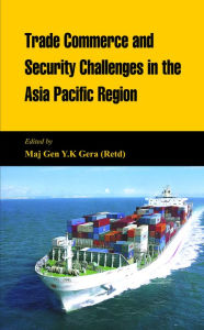 Title: Trade Commerce and Security Challenges in the Asia Pacific Region, Author: Y K Gera