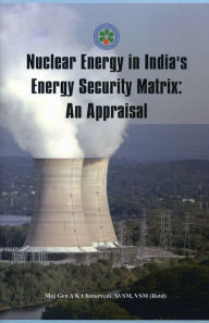 Title: Nuclear Energy in India's Energy Security Matrix: An Appraisal, Author: Ajay Kumar Chaturvedi