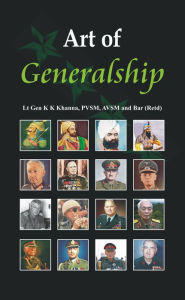 Title: Art of Generalship, Author: K K Khanna (Retd)