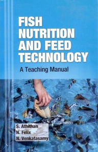 Title: Fish Nutrition and Feed Technology: A Teaching Manual, Author: S. Athithan