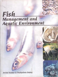 Title: Fish Management and Aquatic Environment, Author: Arvind Kumar