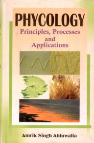 Title: Phycology: Principles, Processes and Applications, Author: Amrik Singh Ahluwalia