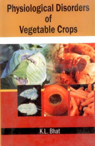 Title: Physiological Disorders of Vegetable Crops, Author: K. L. Bhat