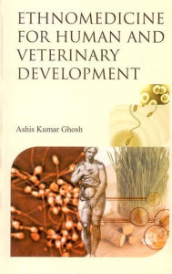 Title: Ethnomedicine for Human and Veterinary Development, Author: Ashis Kumar Ghosh