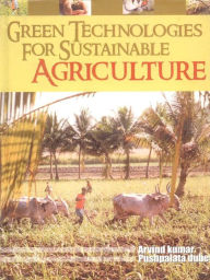 Title: Green Technologies for Sustainable Agriculture, Author: Arvind Kumar