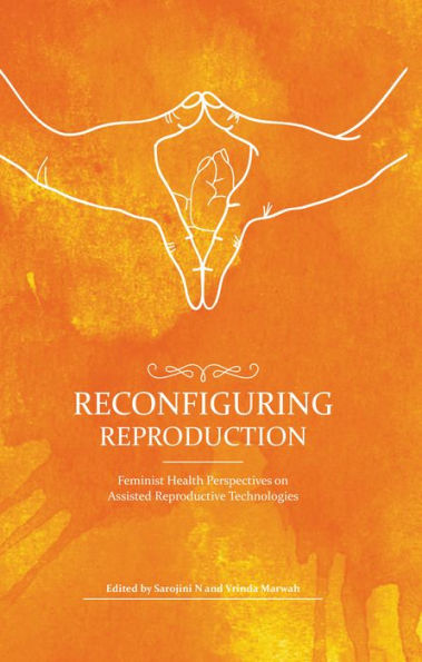 Reconfiguring Reproduction: Feminist Health Perspectives on Assisted Reproductive Technologies