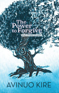 Title: The Power to Forgive: And Other Stories, Author: Avinuo Kire