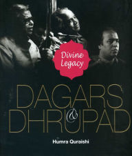 Title: Dagars & Dhrupad: Divine Legacy, Author: Humra Quraishi