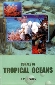 Title: Corals of Tropical Oceans, Author: K. P. Biswas