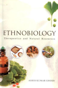 Title: Ethnobiology: Therapeutics and Natural Resources, Author: Ashis Kumar Ghosh