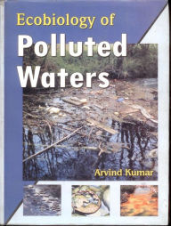Title: Ecobiology of Polluted Waters, Author: Arvind Kumar