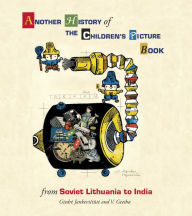 Title: Another History of the Children's Picture Book: From Soviet Lithuania to India, Author: Giedre Jankeviciute