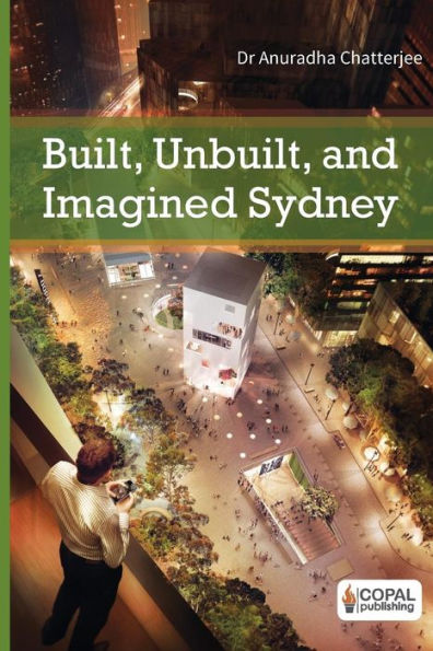 Built, Unbuilt and Imagined Sydney: A Collection of Essays on the Public Life of Architecture