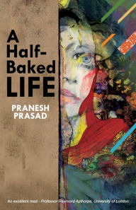 Title: A Half-Baked Life, Author: Pranesh Prasad