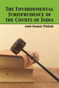 Title: The Environmental Jurisprudence of the Courts of India, Author: Amit  Kumar Pathak