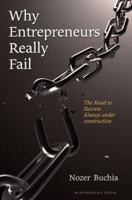 Title: Why Entrepreneurs Really Fail: The Road to Success.Always Under Construction, Author: Nozer Buchia