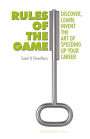 Rules of the Game: Discover, Learn, Invent The Art of Speeding Up Your Career