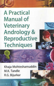 Title: A Practical Manual of Veterinary Andrology & Reproductive Techniques, Author: Khaja Mohteshamuddin