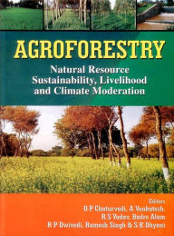 Title: Agroforestry: Natural Resource Sustainability, Livelihood and Climate Moderation, Author: O. P. chaturvedi