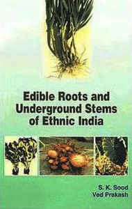 Title: Edible Roots and Underground Stems of Ethnic India, Author: S. K. Sood