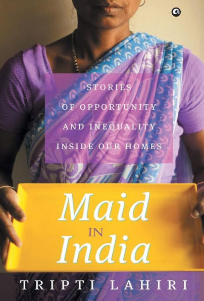 Maid In India: Stories Of Inequality And Opportunity Inside Our Homes