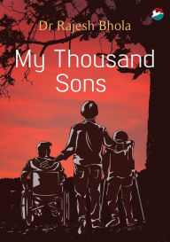 Title: My Thousand Sons, Author: Dr Rajesh Bhola