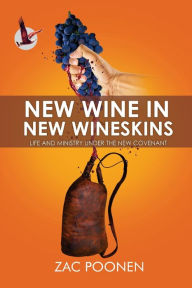 Title: New Wine in New Wineskins: Life and Ministry Under the New Covenant, Author: Zac Poonen