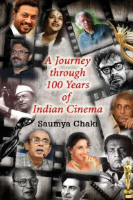 Title: A Journey Through 100 Years of Indian Cinema: A Quizbook on Indian Cinema, Author: Mr Saumya Chaki