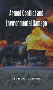 Title: Armed Conflict and Environmental Damage, Author: U C Jha