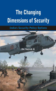 Title: The Changing Dimensions of Security: India's Security Policy Options, Author: Suresh R