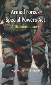 Title: Armed Forces Special Power Act: A Draconian Law?, Author: U C Jha