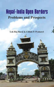 Title: Nepal - India Open Borders: Problems and Prospects, Author: Lok Raj Baral