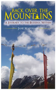 Title: Back Over the Mountains: A Journey to the Buddha Within, Author: Jane Marshall