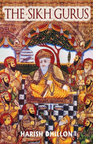 Title: The Sikh Gurus, Author: Harish Dhillon